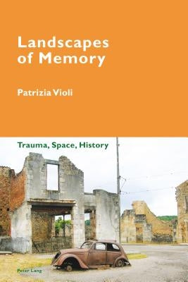 Landscapes of Memory: Trauma, Space, History by Pizzi, Katia