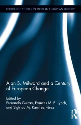 Alan S. Milward and a Century of European Change by Guirao, Fernando