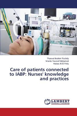 Care of patients connected to IABP: Nurses' knowledge and practices by Rushdy Tharwat Ibrahim