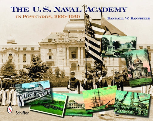The U. S. Naval Academy: In Postcards, 1900-1930 by Bannister, Randall W.