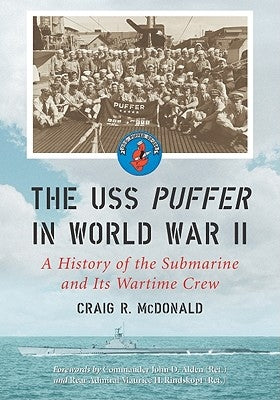 USS Puffer in World War II: A History of the Submarine and Its Wartime Crew by McDonald, Craig R.