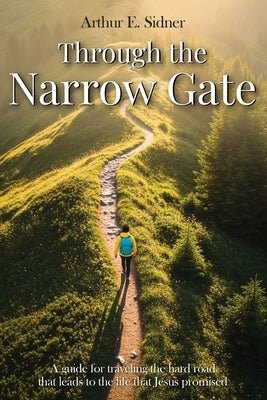 Through the Narrow Gate by E. Sidner, Arthur