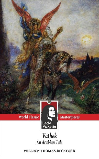 Vathek, An Arabian Tale (Lady Valkyrie Classics) by Morley, Henry