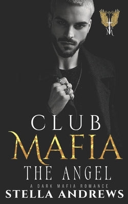 Club Mafia - The Angel: A Dark Mafia Romance by Andrews, Stella