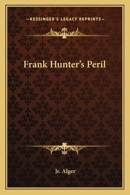 Frank Hunter's Peril by Alger, Horatio, Jr.