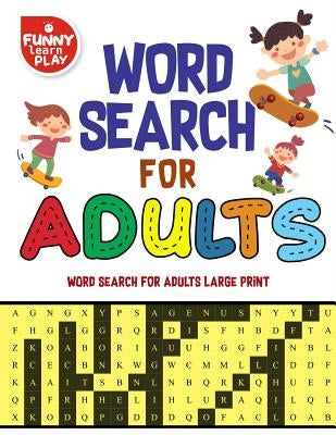 Word Search for Adults word Search for Adults Large Print: Word Search Large Print Books for Adults highly Enchanting & Fun Game by Play, Funny Learn