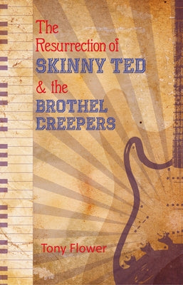 The Resurrection of Skinny Ted & the Brothel Creepers by Flower, Tony