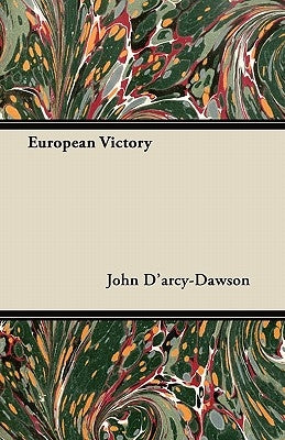 European Victory by D'Arcy-Dawson, John
