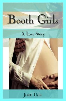 Booth Girls: A Love Story by Uda, Joan