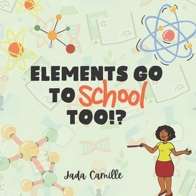Elements Go To School Too!? by Scott, Jennifer