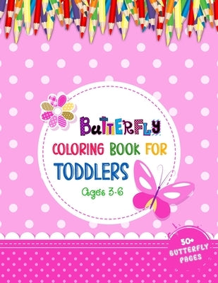 Butterfly Coloring Book For Toddlers Ages 3-6: Fun Coloring Book for Toddler Girls & Boys Who Love Butterfly - 52 Adorable Butterflies Coloring Pages by World, 52 Butterflies