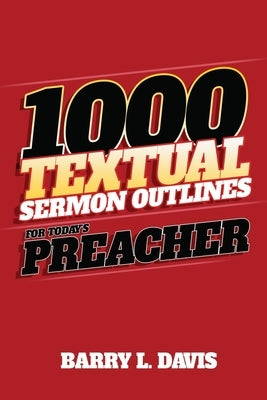 1,000 Textual Sermon Outlines for Today's Preacher by Davis, Barry L.