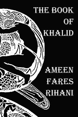 The Book of Khalid - Illustrated by Khalil Gibran by Rihani, Ameen Fares