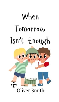 When Tomorrow Isn't Enough by Smith, Oliver