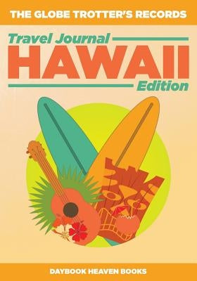 The Globe Trotter's Records - Travel Journal Hawaii Edition by Daybook Heaven Books