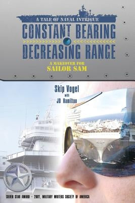 Constant Bearing - Decreasing Range: A Makeover for Sailor Sam by Vogel, Skip