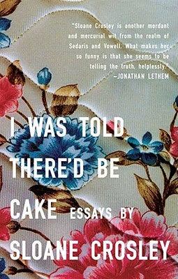 I Was Told There'd Be Cake by Crosley, Sloane