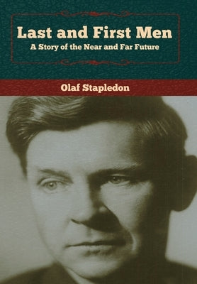 Last and First Men: A Story of the Near and Far Future by Stapledon, Olaf