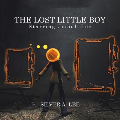 The Lost Little Boy: Starring Josiah Lee by Lee, Silver A.