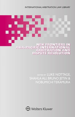 New Frontiers in Asia-Pacific International Arbitration and Dispute Resolution by Ali, Shahla