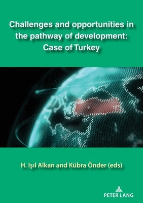 Challenges and Opportunities in the Pathway of Development: Case of Turkey by Alkan, Isil