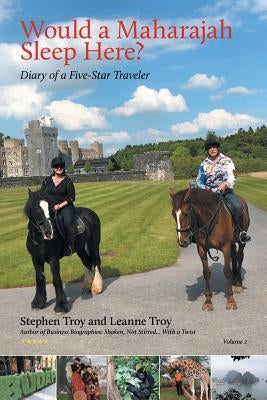 Would a Maharajah Sleep Here? Volume 2: Diary of a Five Star Traveler by Troy, Stephen