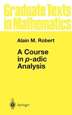 A Course in P-Adic Analysis by Robert, Alain M.