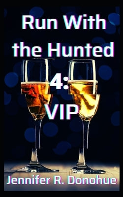 Run With the Hunted 4: VIP by Donohue, Jennifer R.