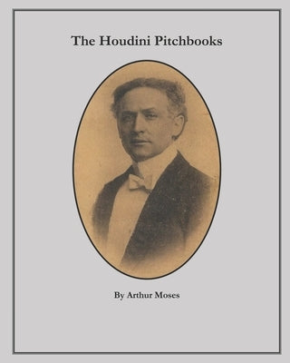 The Houdini Pitchbooks by Moses, Arthur
