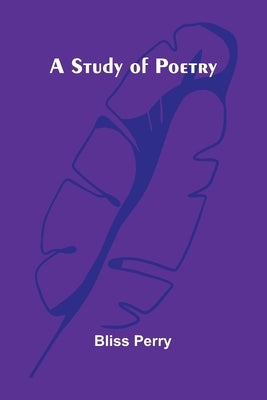 A Study of Poetry by Bliss Perry