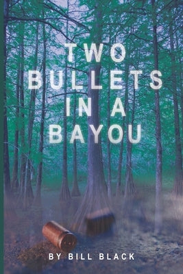 Two Bullets in a Bayou: An Erica Banks Suspense Thriller by Black, Bill