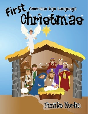 First Christmas ASL: The Nativity Story For Young Children by Murlin, Eimiko