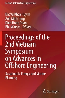 Proceedings of the 2nd Vietnam Symposium on Advances in Offshore Engineering: Sustainable Energy and Marine Planning by Huynh, Dat Vu Khoa