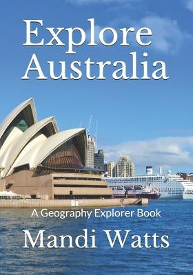 Explore Australia: A Geography Explorer Book by Watts, Mandi M.