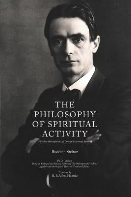 The Philosophy of Spiritual Activity: A Modern Philosophy of Life Develop by Scientific Methods by Hoernle, R. F. Alfred