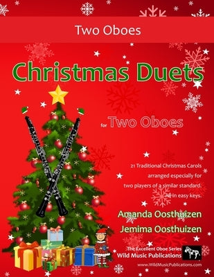 Christmas Duets for Two Oboes: 21 favourite Traditional Christmas Carols arranged for two equal oboe players of intermediate standard. by Oosthuizen, Jemima