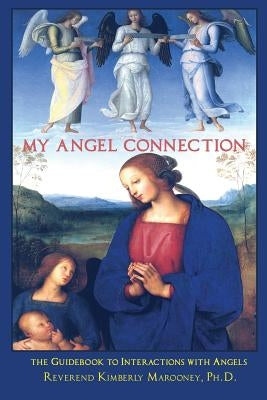 My Angel Connection: A Guidebook to Interactions with Angels by Marooney, Kimberly