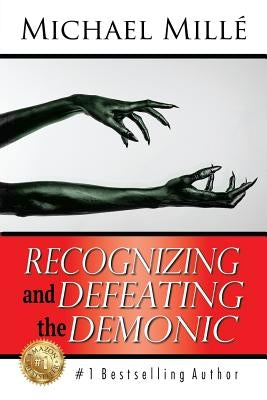 Recognizing and Defeating the Demonic by Epstein, David