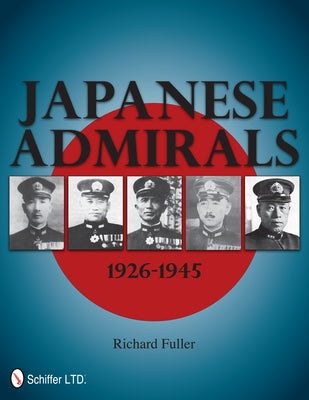 Japanese Admirals 1926-1945 by Fuller, Richard
