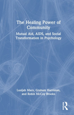 The Healing Power of Community: Mutual Aid, AIDS, and Social Transformation in Psychology by Marx, Lusijah