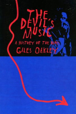 The Devil's Music: A History of the Blues by Oakley, Giles