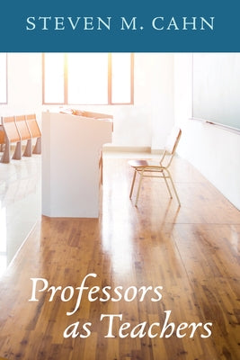 Professors as Teachers by Cahn, Steven M.