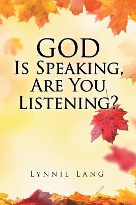 God Is Speaking, Are You Listening? by Lang, Lynnie