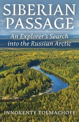 Siberian Passage: An Explorer's Search into the Russian Arctic by Tolmachoff, Innokenty P.