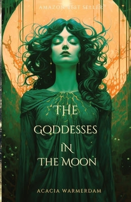 The Goddesses in the Moon: Book Two by Warmerdam, Acacia