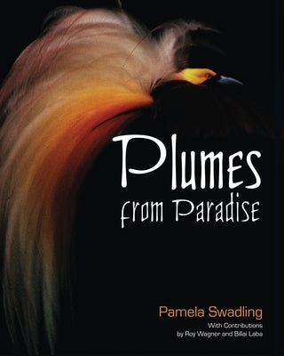 Plumes from Paradise: Trade Cycles in Outer Southeast Asia and their Impact on New Guinea and Nearby Islands Until 1920 by Swadling, Pamela