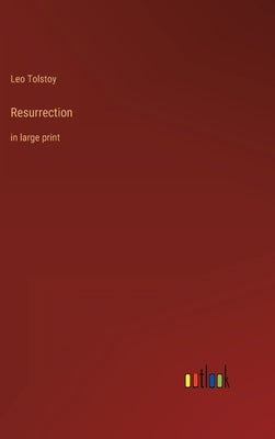Resurrection: in large print by Tolstoy, Leo