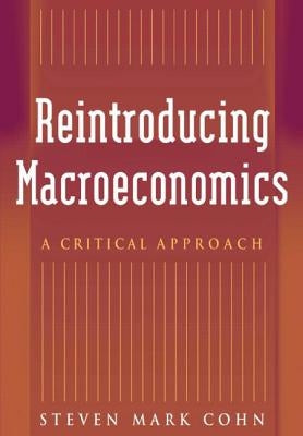 Reintroducing Macroeconomics: A Critical Approach by Cohn, Steven Mark