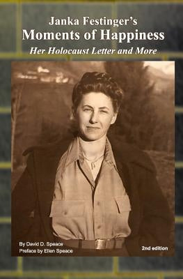 Janka Festinger's Moments of Happiness: Her Holocaust Letter and More by Speace, Ellen