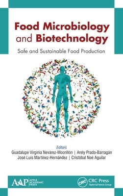 Food Microbiology and Biotechnology: Safe and Sustainable Food Production by Nevárez-Moorillón, Guadalupe Virginia